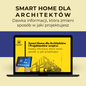 SMART HOME dla Architkta i Projektanta wnętrz - wiedza, która zmieni twoje projektowanie kurs, nagranie, wiedza